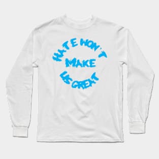 Hate Won't Make Us Great Long Sleeve T-Shirt